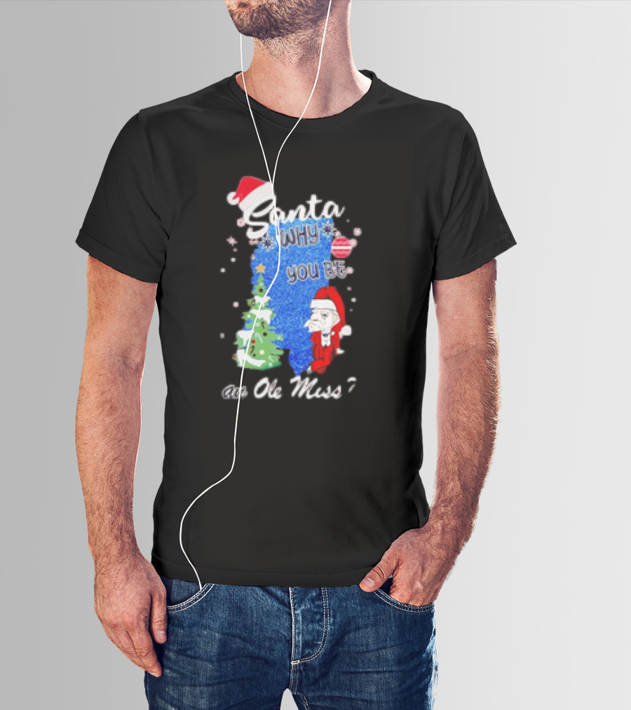 Santa Why You Be An Ole Miss Rebels Christmas Tree Scene T-Shirt