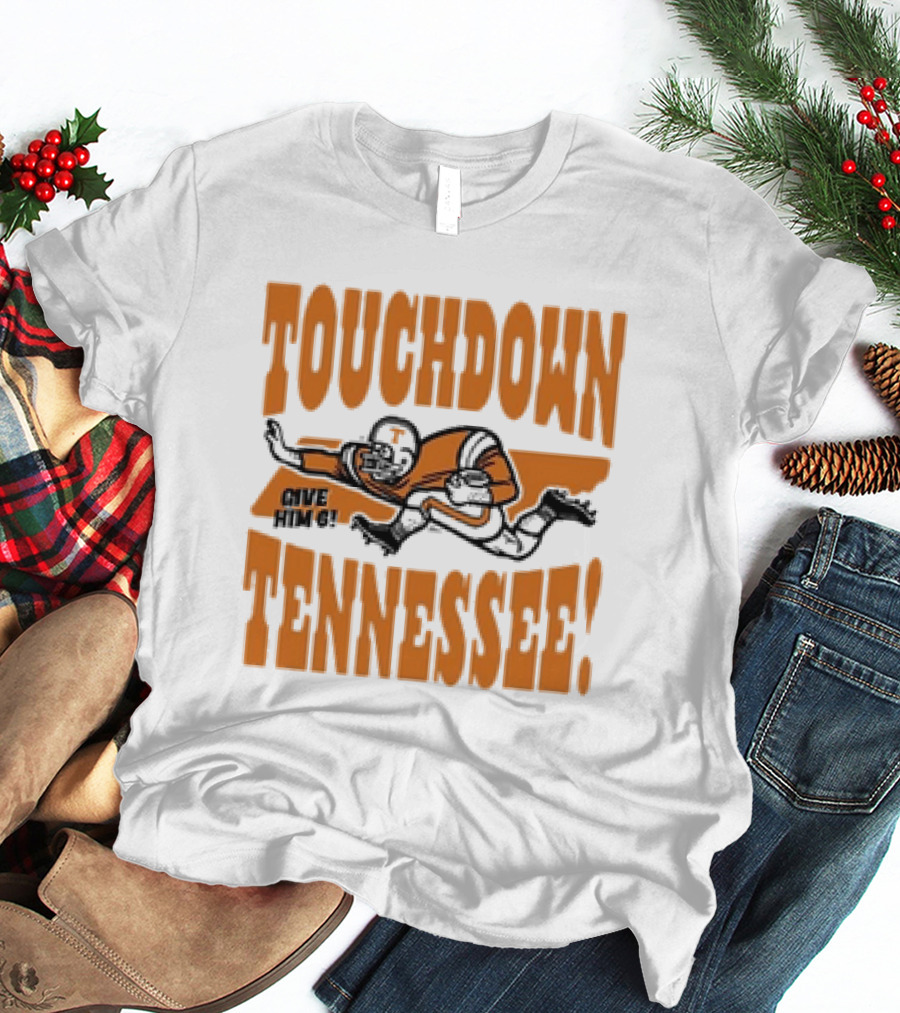 Touchdown Tennessee Give Him 6 Football Player T-Shirt