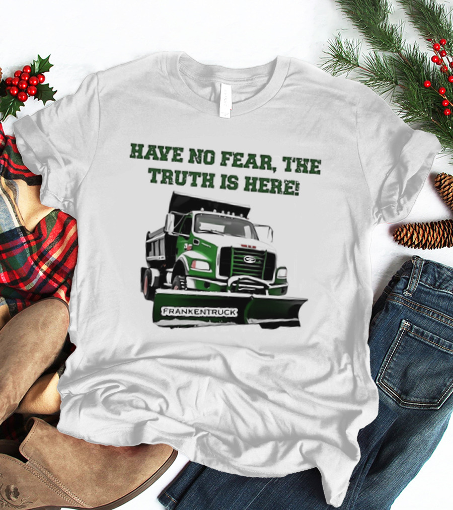 Have No Fear The Truth Is Here Frankentruck T-Shirt