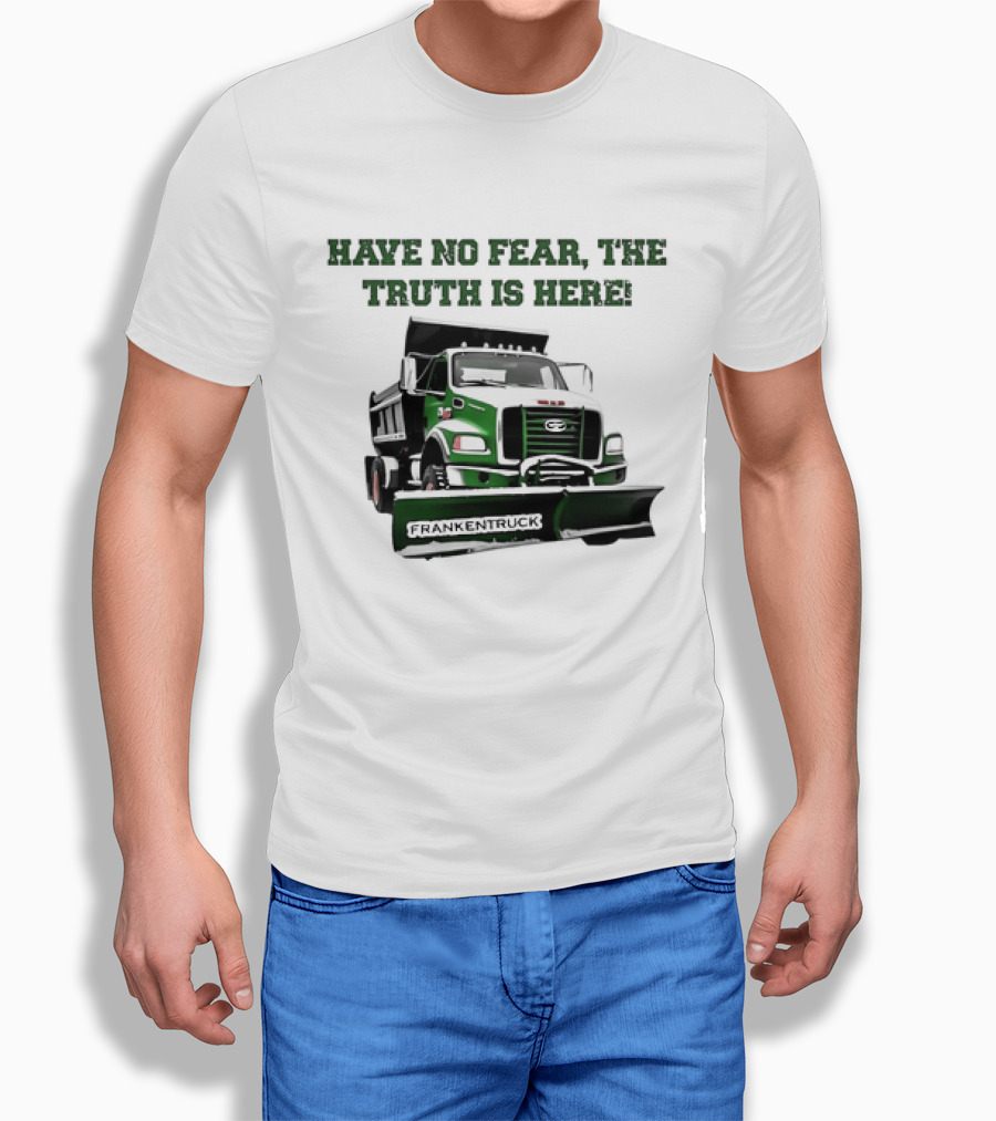 Have No Fear The Truth Is Here Frankentruck T-Shirt