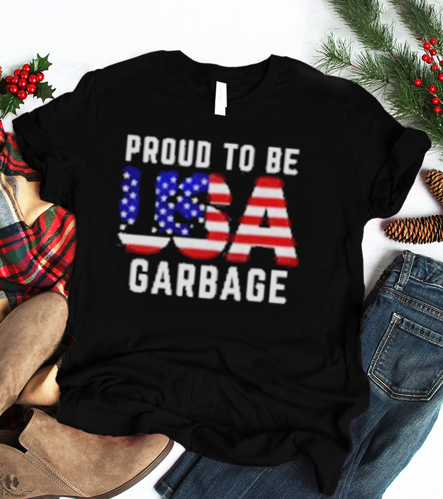 Proud To Be USA Garbage American Flag Letters T-Shirt