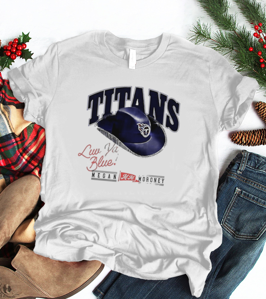 Tennessee Titans Luv Ya Blue Megan Moroney Cowgirl Hat T-Shirt