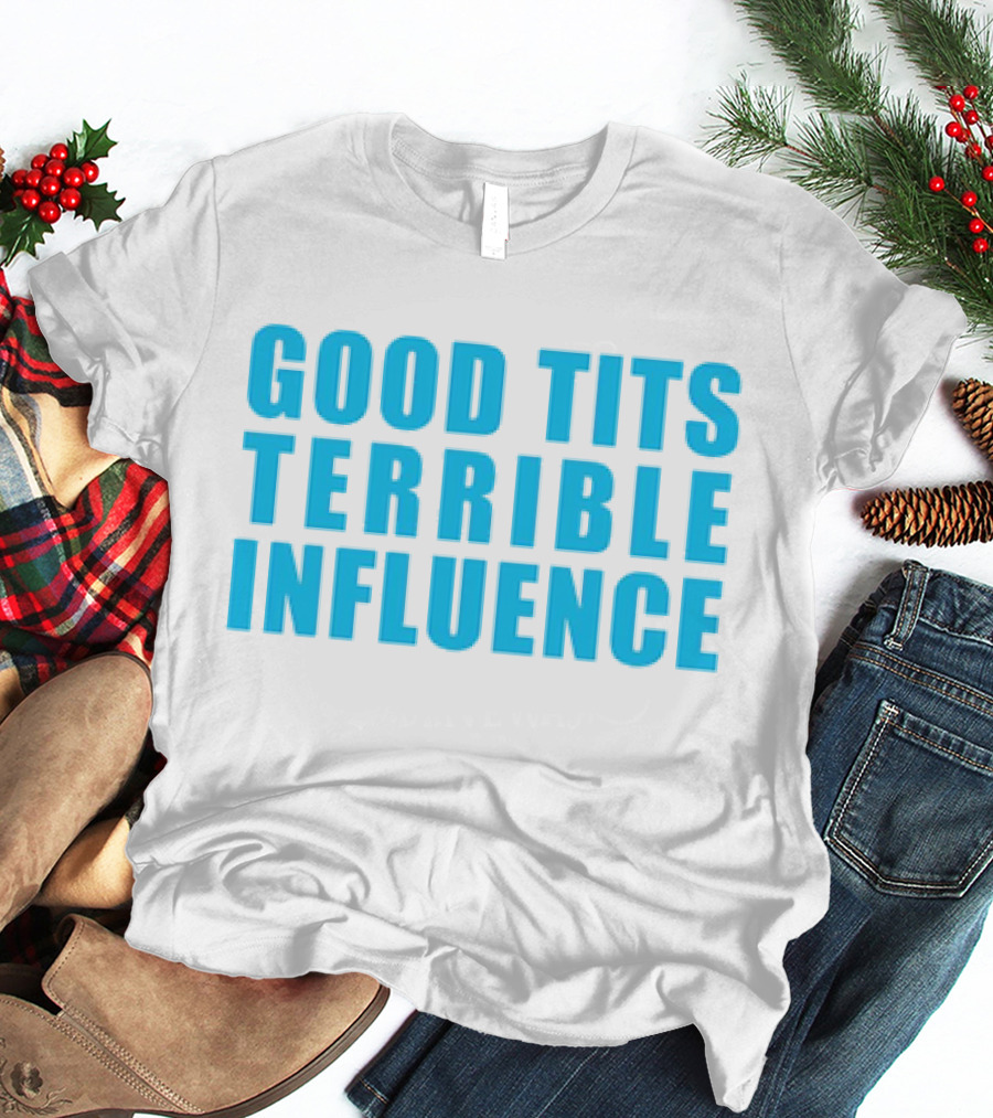 Good Tits Terrible Influence Bold Blue T-Shirt