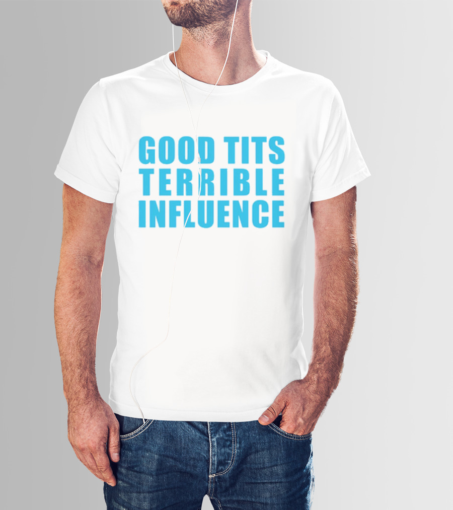 Good Tits Terrible Influence Bold Blue T-Shirt