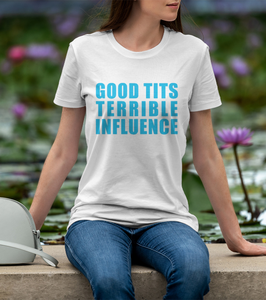 Good Tits Terrible Influence Bold Blue T-Shirt