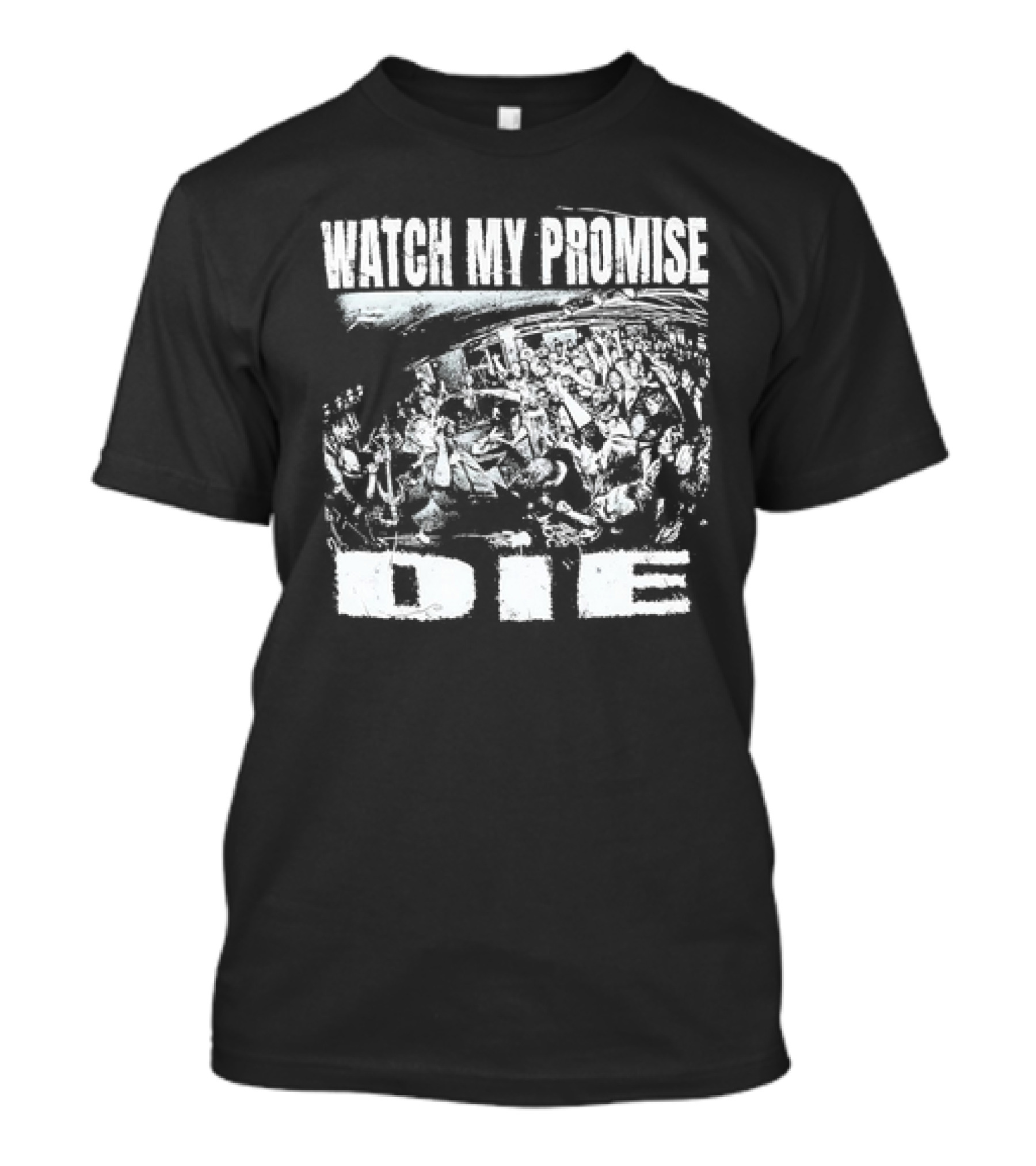 WATCH MY PROMISE DIE T-Shirt