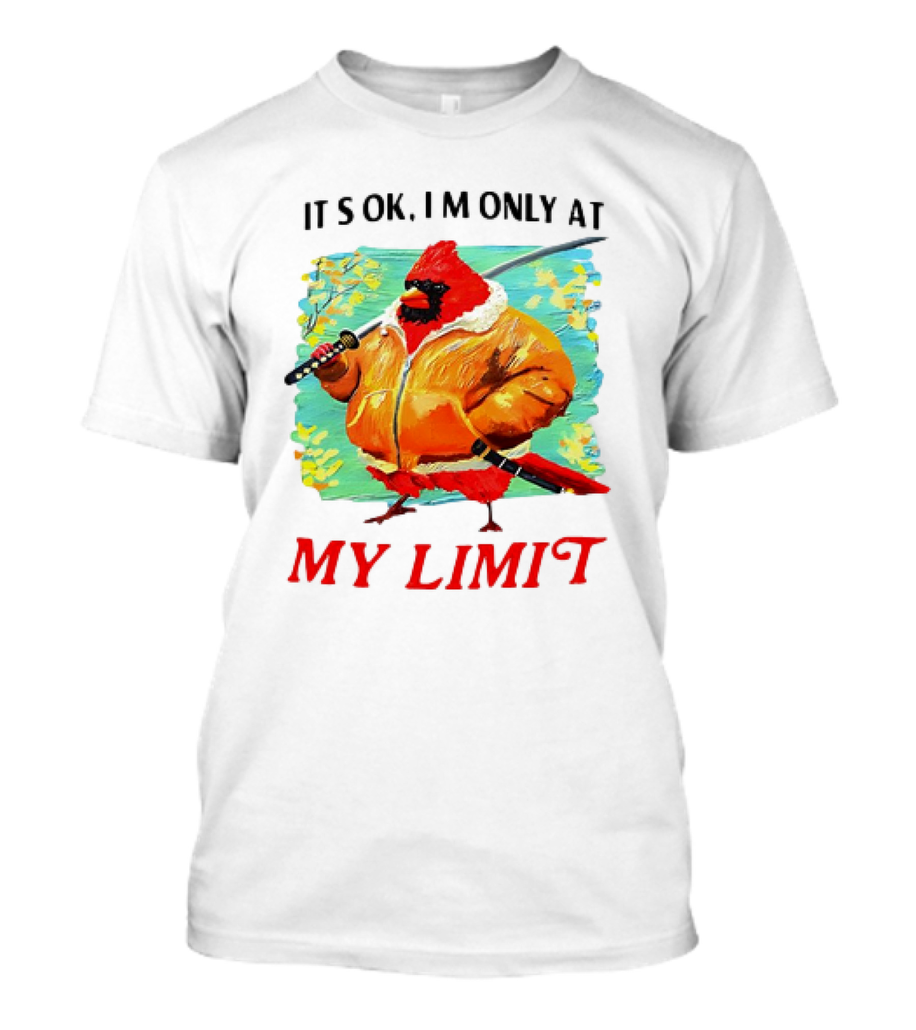 IT'S OK I'M ONLY AT MY LIMIT Samurai Cardinal With Sword In Orange Coat T-Shirt