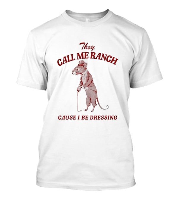They Call Me Ranch Cause I Be Dressing Mouse In Suit And Hat T-Shirt