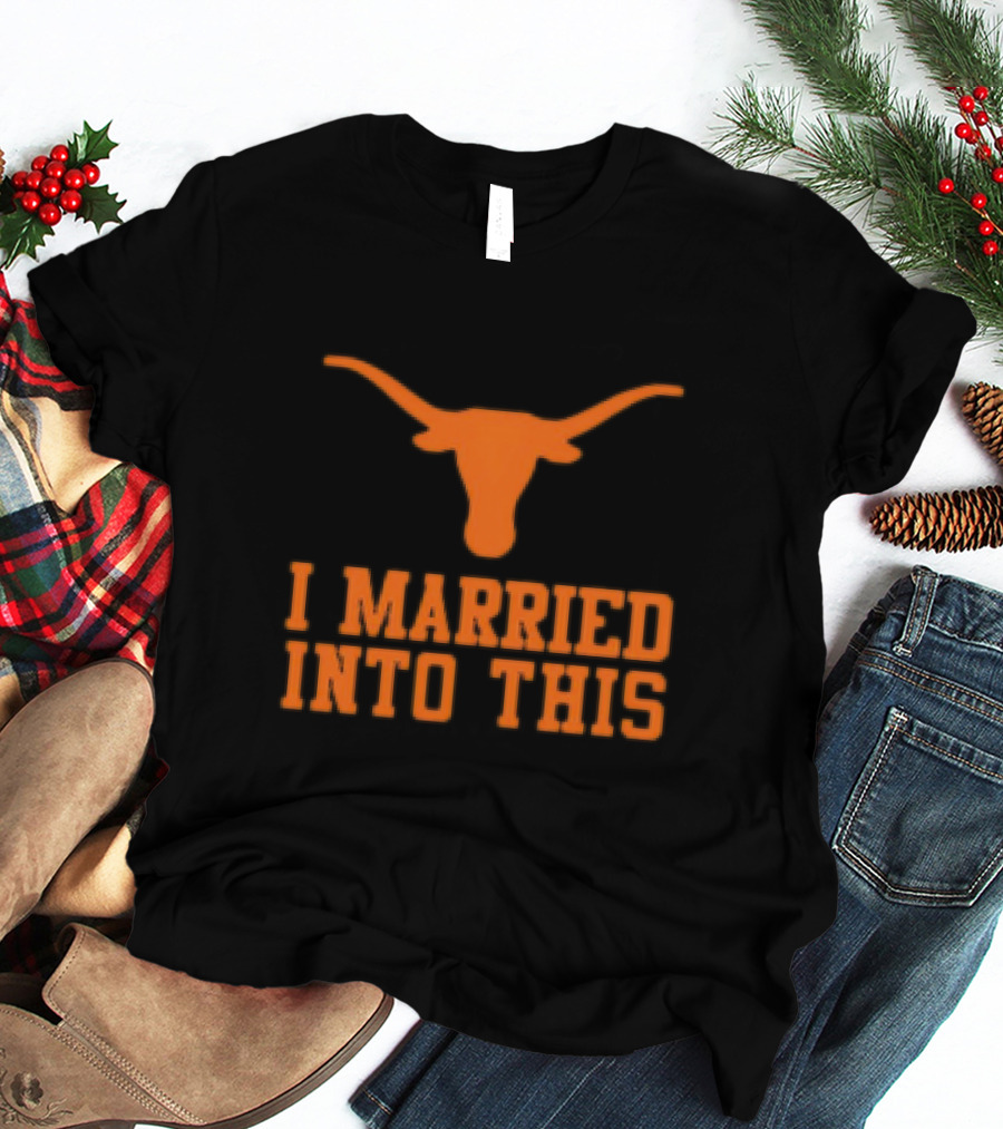 Texas Longhorns I Married Into This Longhorn T-Shirt