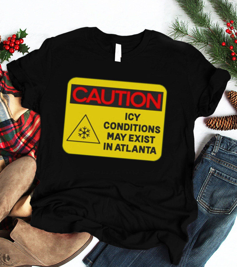 Caution Icy Conditions May Exist In Atlanta Warning Sign T-Shirt