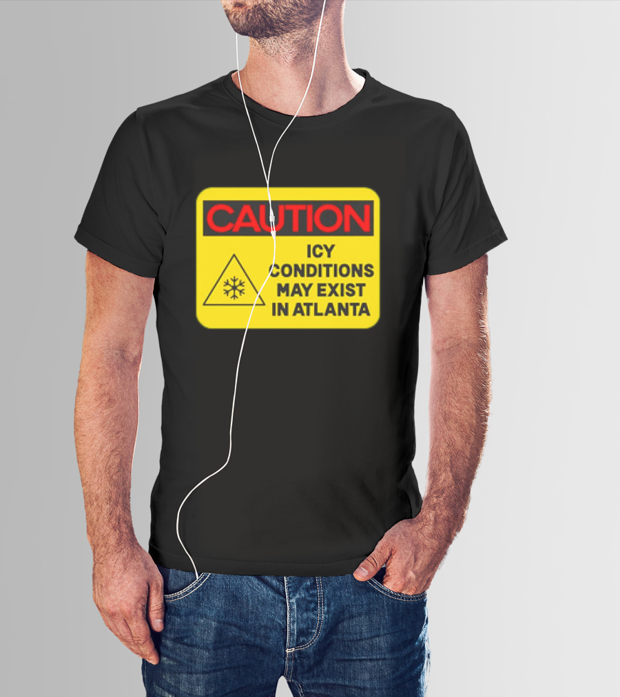 Caution Icy Conditions May Exist In Atlanta Warning Sign T-Shirt