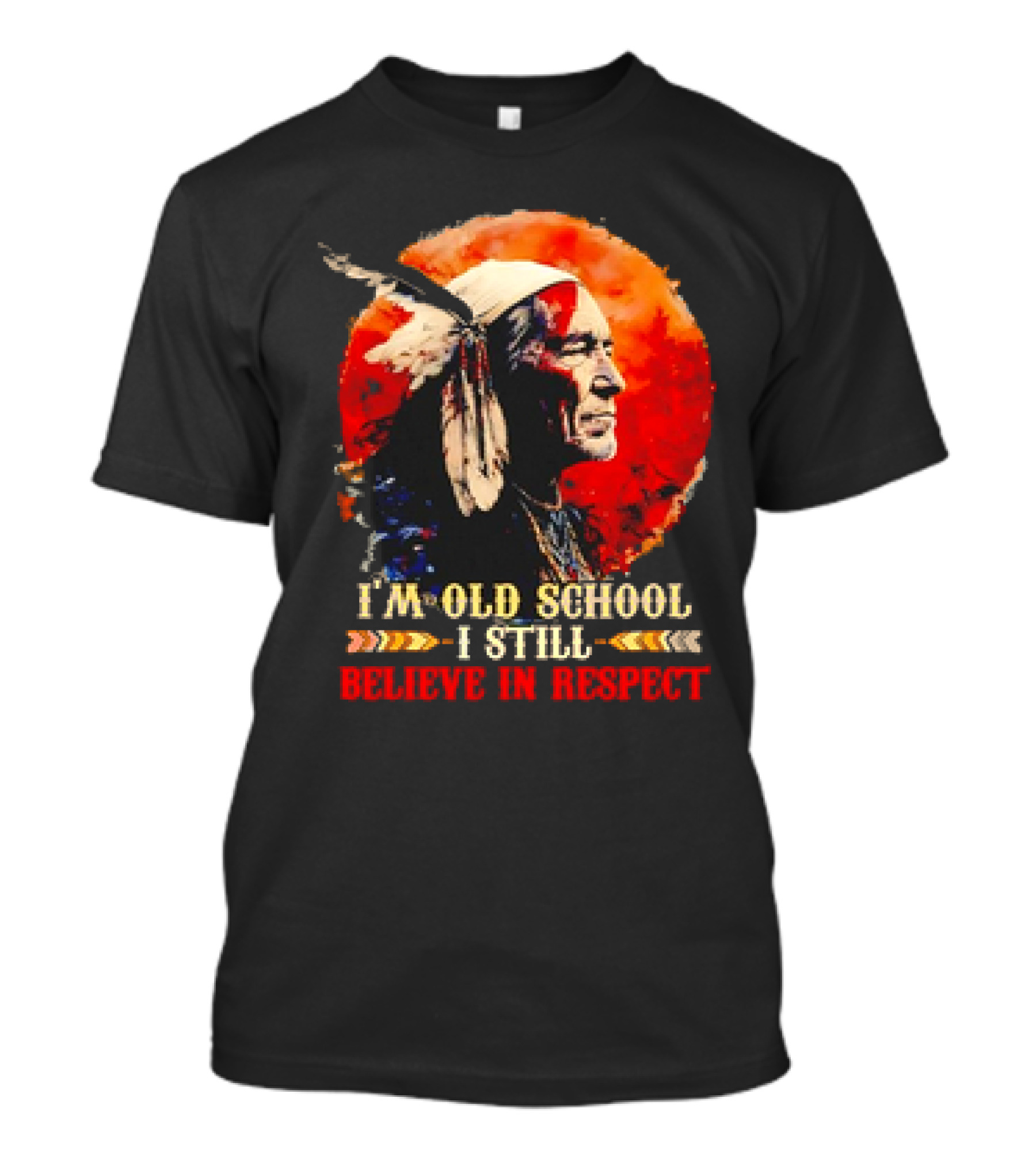 Native America Wisdom I'm Old School I Still Believe In Respect T-Shirt