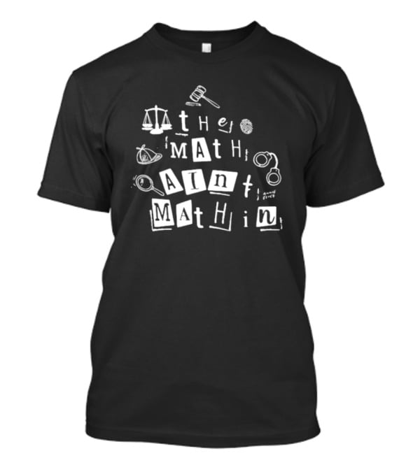 ```plaintext Annie Elise The Math Ain’t Mathin Scales Gavel Handcuffs Magnifying Glass ``` T-Shirt