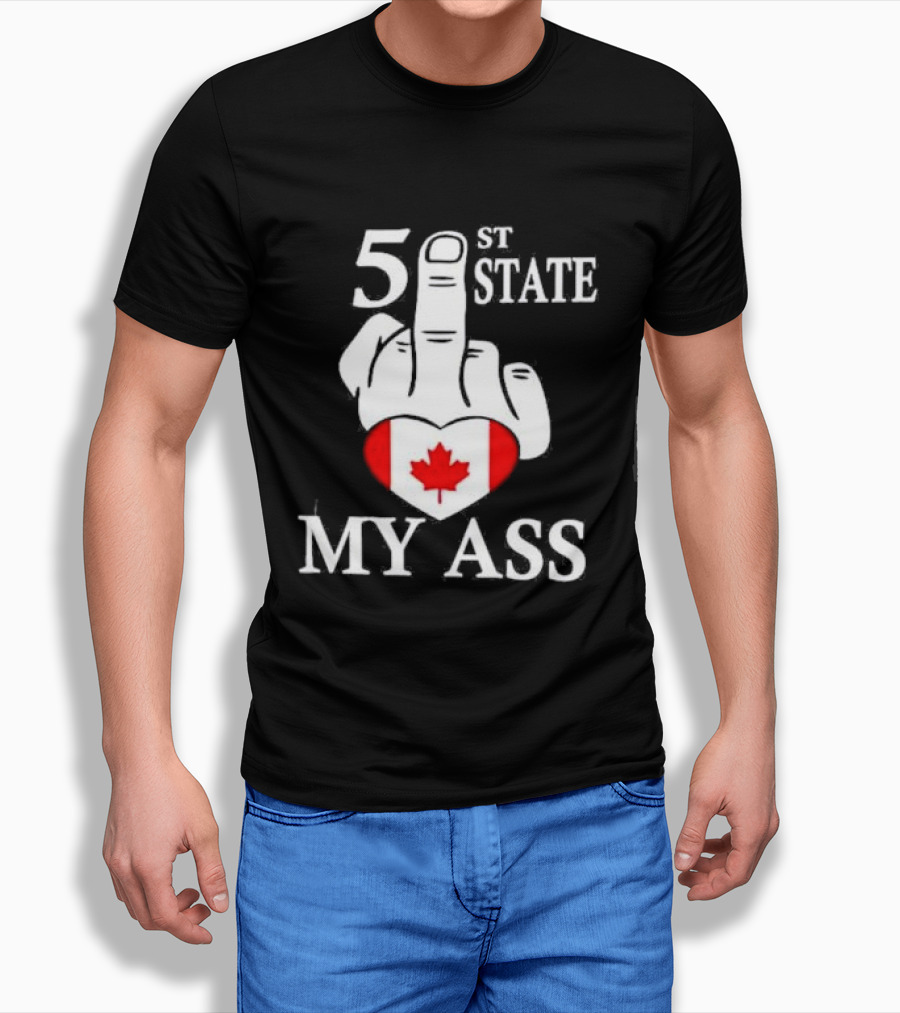 Canada 51 state my ass T-Shirt