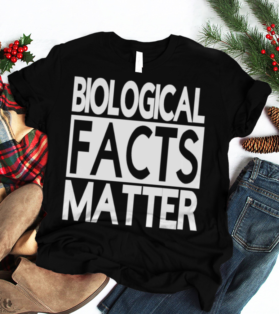 Biological Facts Matter T-Shirt