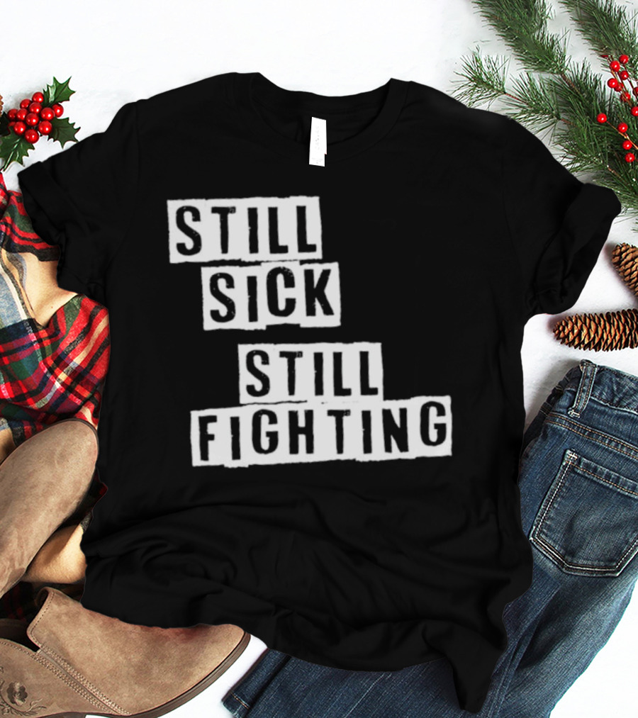 Still Sick Still Fighting Motivational Phrase T-Shirt