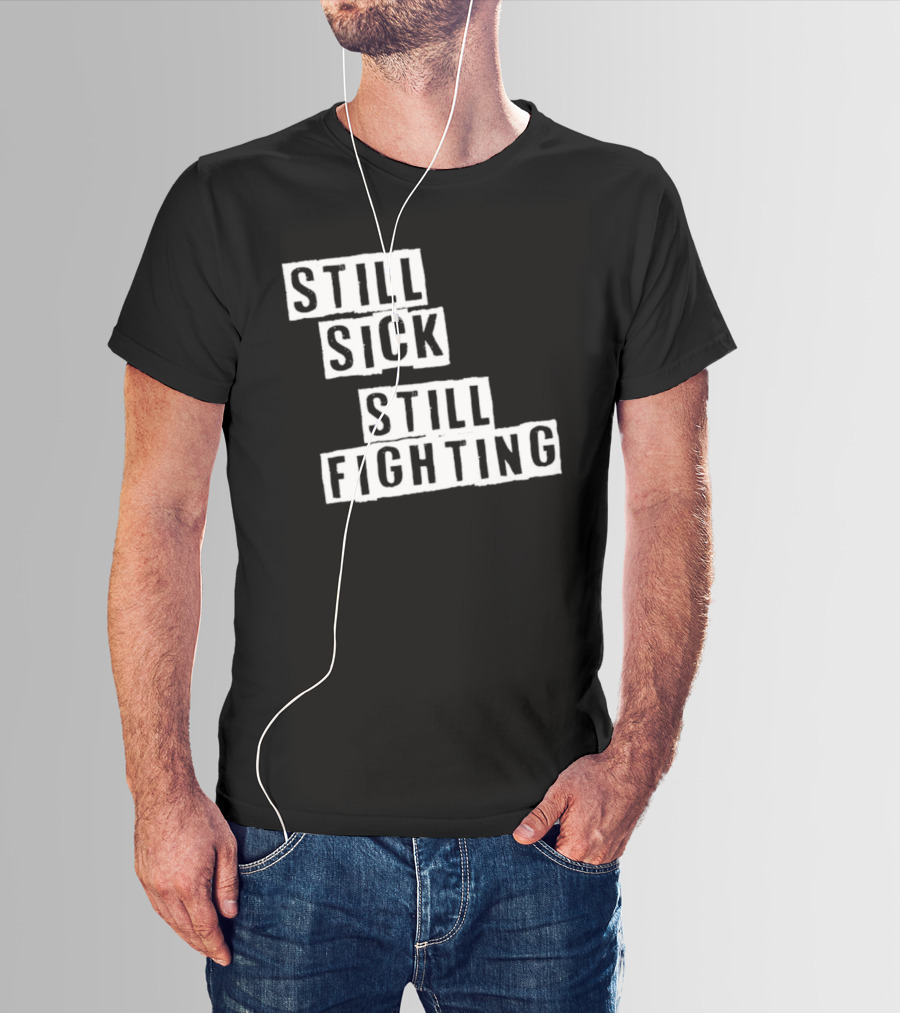 Still Sick Still Fighting Motivational Phrase T-Shirt