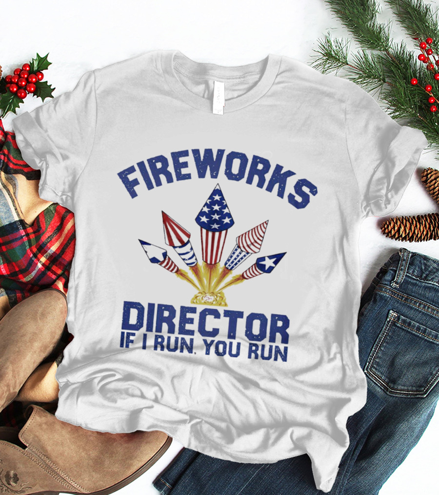 Fireworks Director Patriotic Rockets If I Run You Run T-Shirt