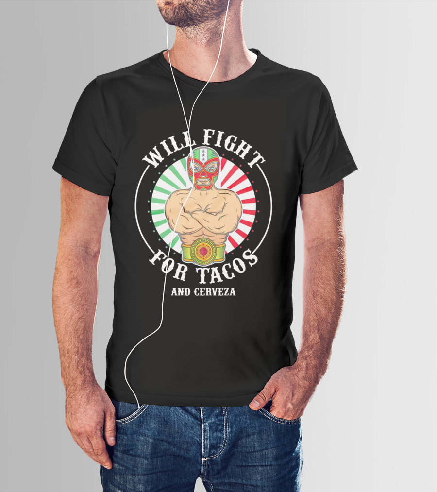 Will Fight For Tacos And Cerveza Luchador Masked Wrestler Mexican Colors T-Shirt