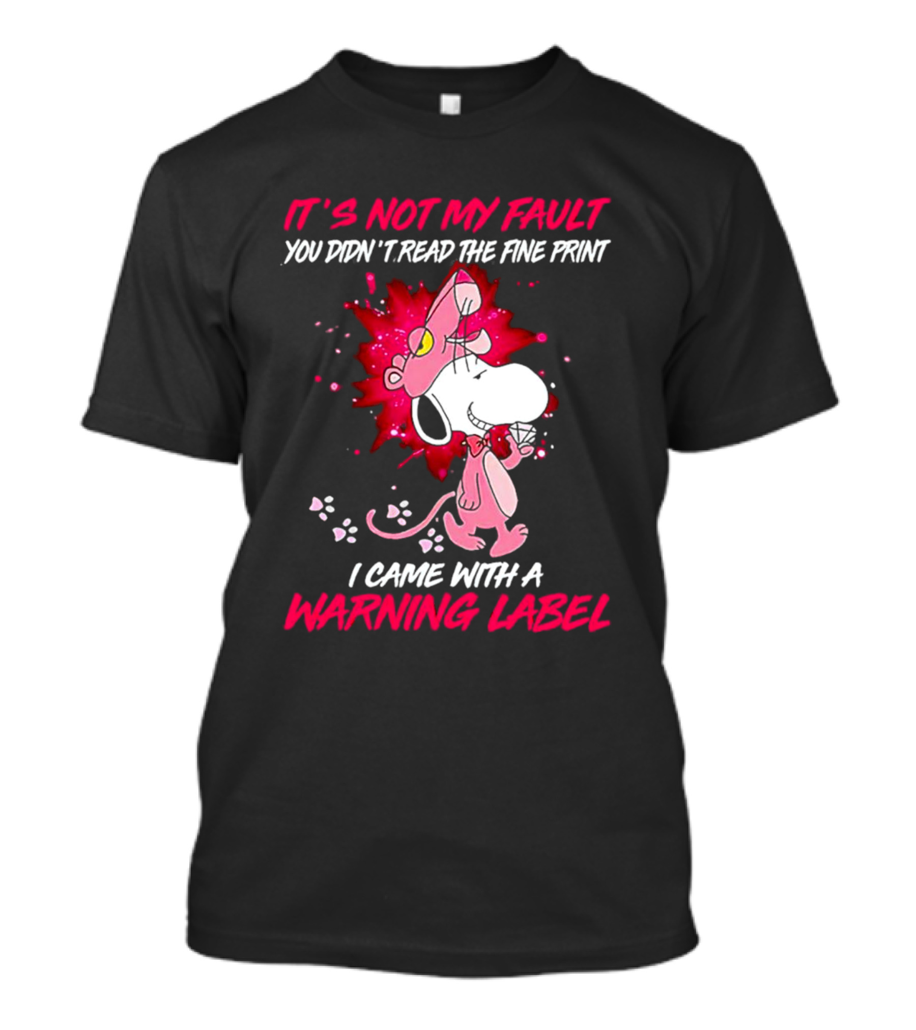 It’s Not My Fault You Didn’t Read The Fine Print I Came With A Warning Label Snoopy Pink In Panther T-Shirt