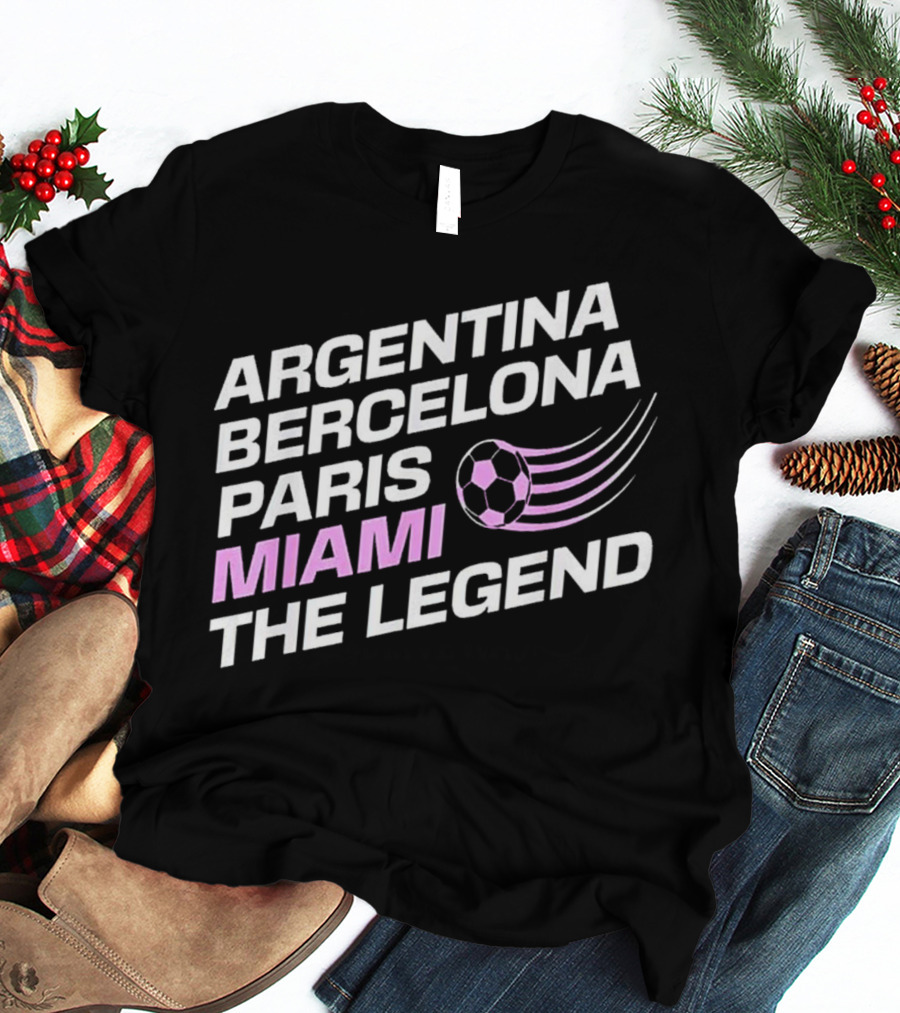 Argentina Barcelona Paris Miami The Legend T-Shirt