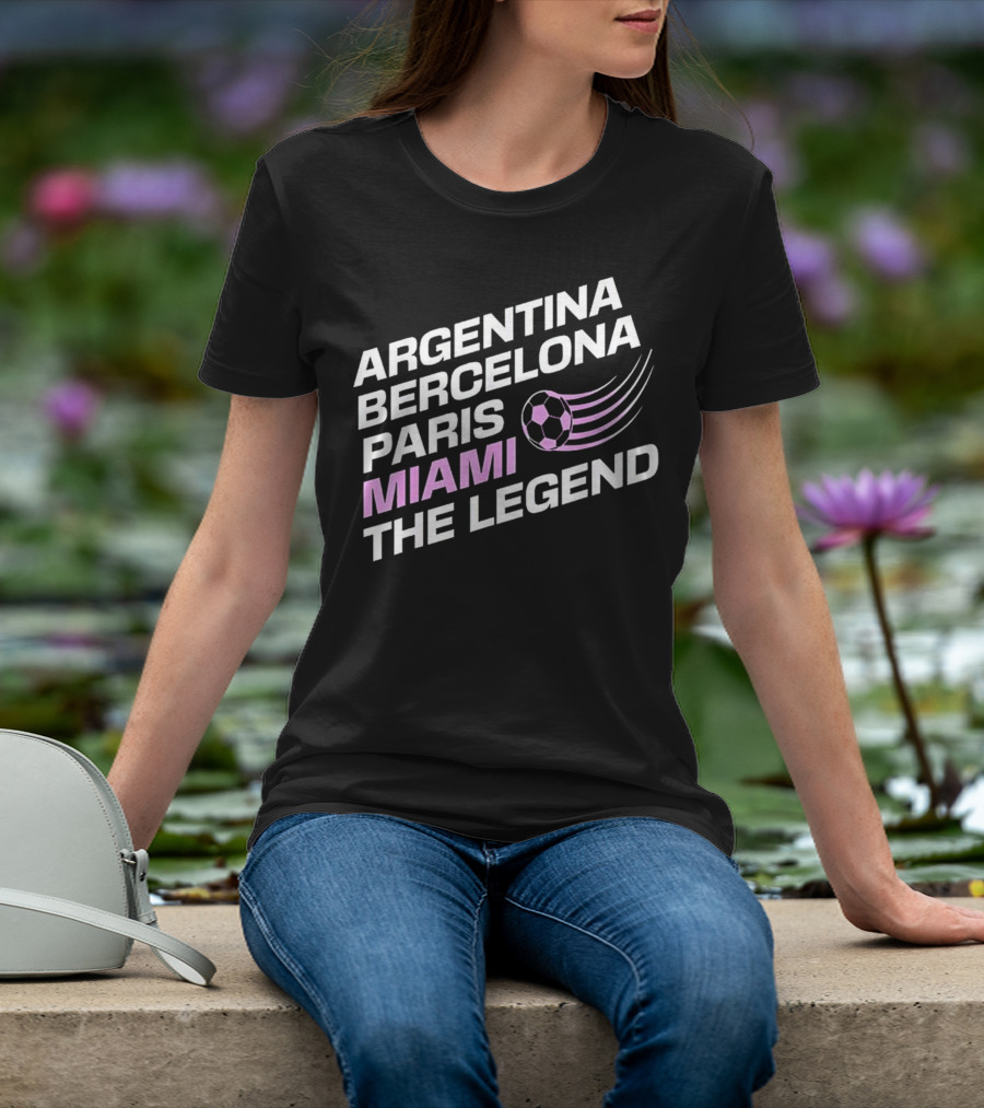 Argentina Barcelona Paris Miami The Legend T-Shirt