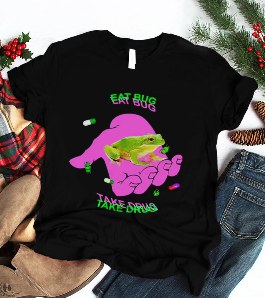 Eat Bug Take Drug Frog Pills Hand Bugs T-Shirt