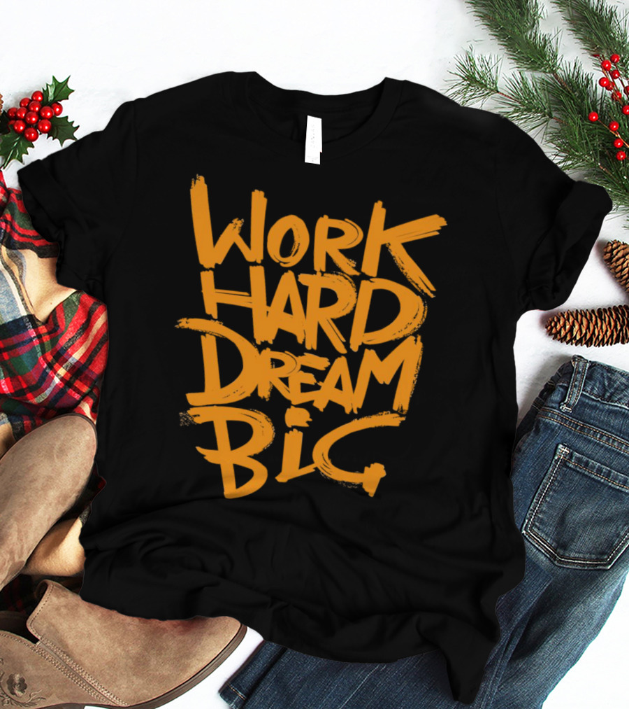 WORK HARD DREAM BIG Motivation Success Bold Inspirational Typography T-Shirt