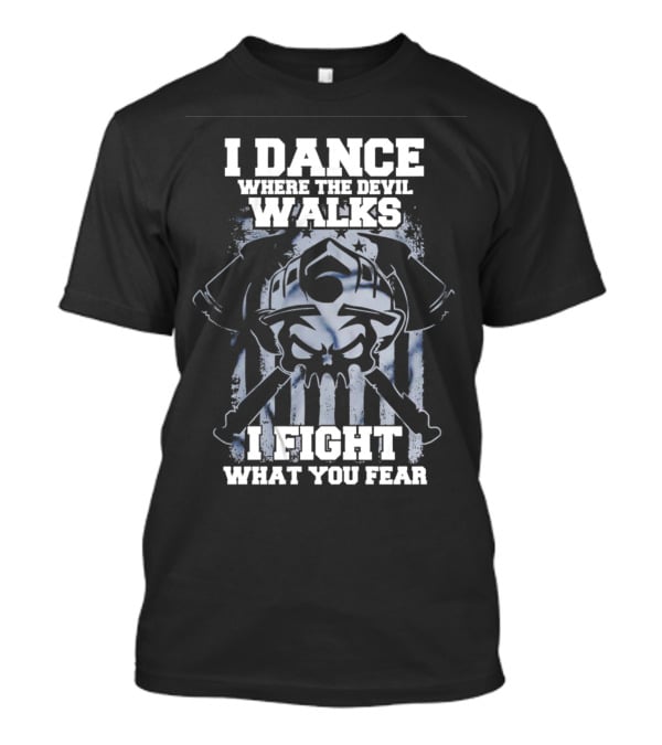 I Dance Where The Devil Walks I Fight What You Fear Warrior Skull Crossed Swords T-Shirt