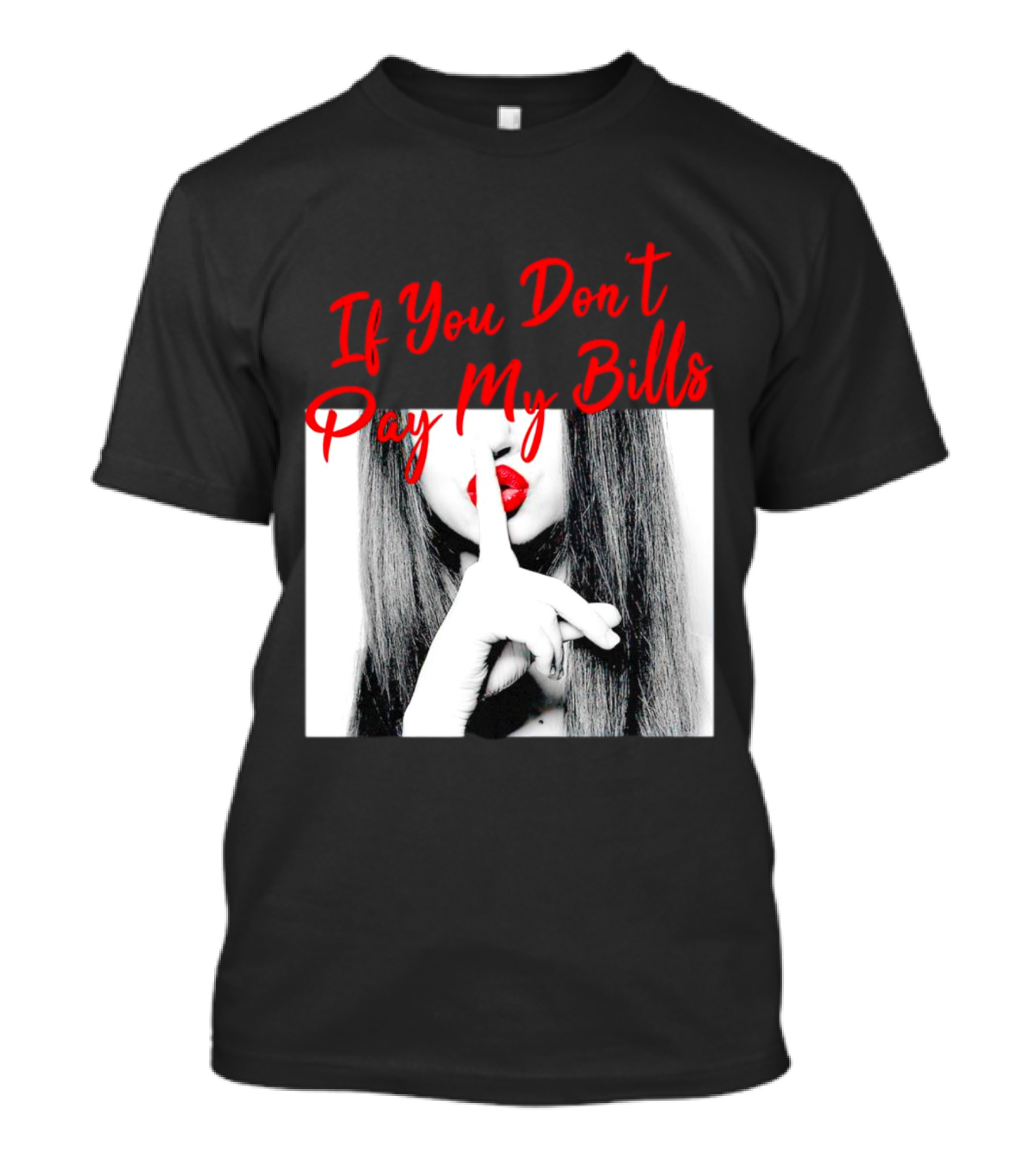 If You Don’t Pay My Bills Finger Shushing Red Lips Woman T-Shirt