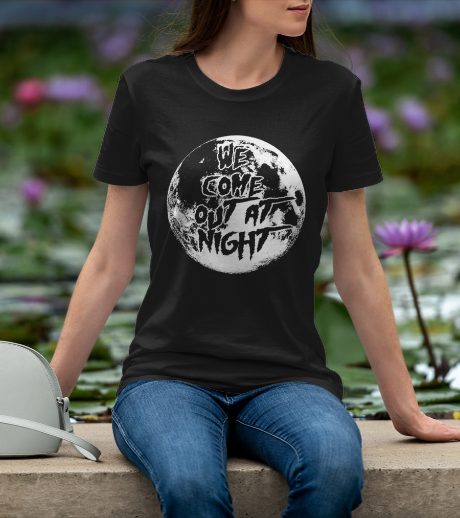 We Come Out At Night Moon T-Shirt