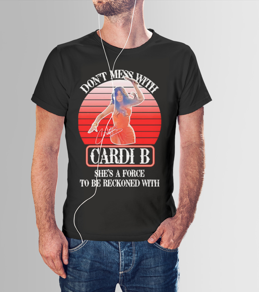 Don’t Mess With Cardi B She’s A Force To Be Reckoned With Vintage Signature T-Shirt