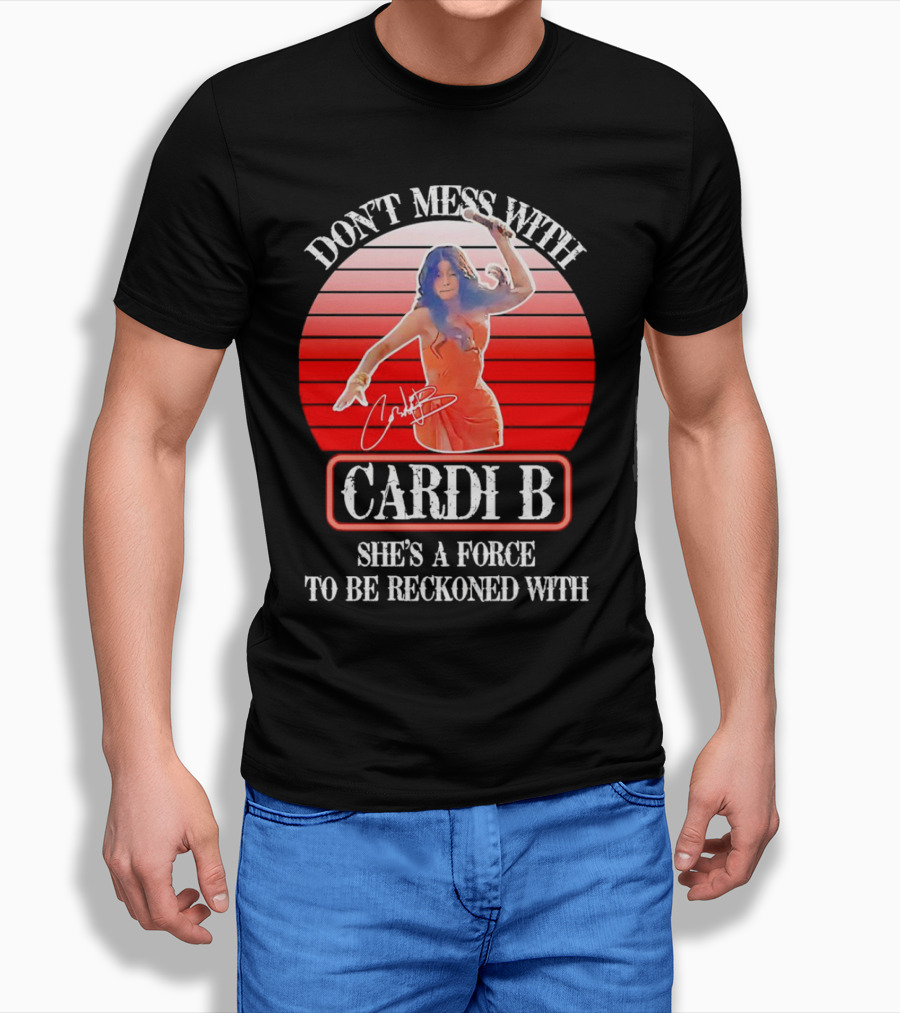 Don’t Mess With Cardi B She’s A Force To Be Reckoned With Vintage Signature T-Shirt