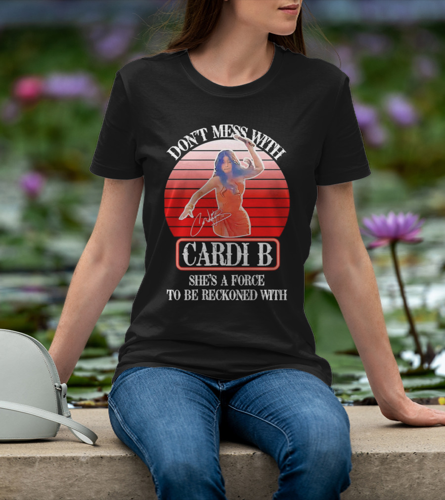 Don’t Mess With Cardi B She’s A Force To Be Reckoned With Vintage Signature T-Shirt