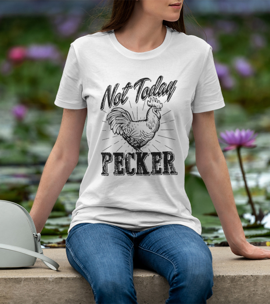 Not Today Pecker Chicken T-Shirt