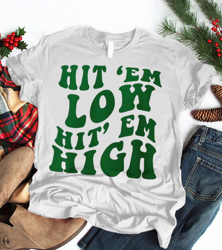 Hit 'Em Low Hit 'Em High T-Shirt