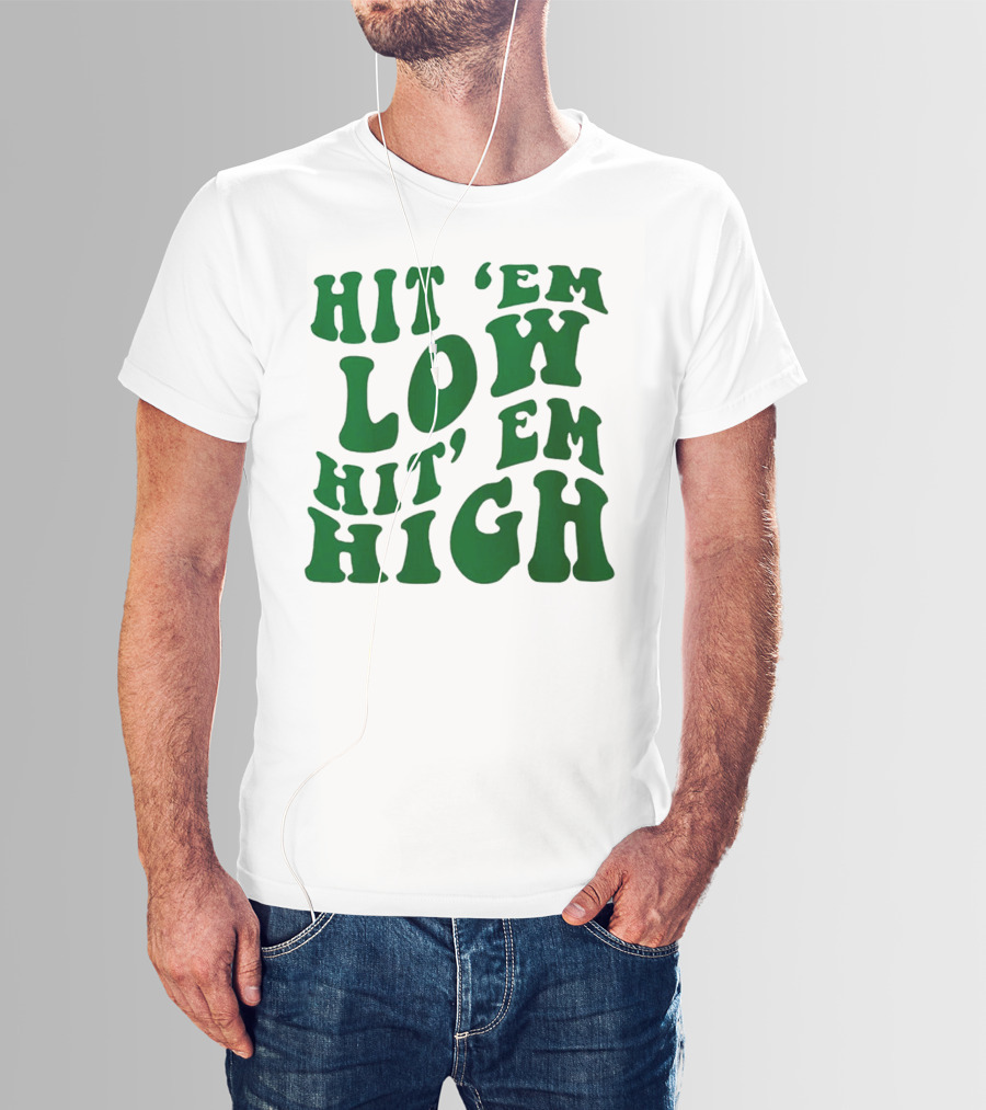 Hit 'Em Low Hit 'Em High T-Shirt