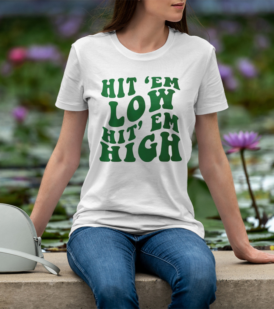 Hit 'Em Low Hit 'Em High T-Shirt