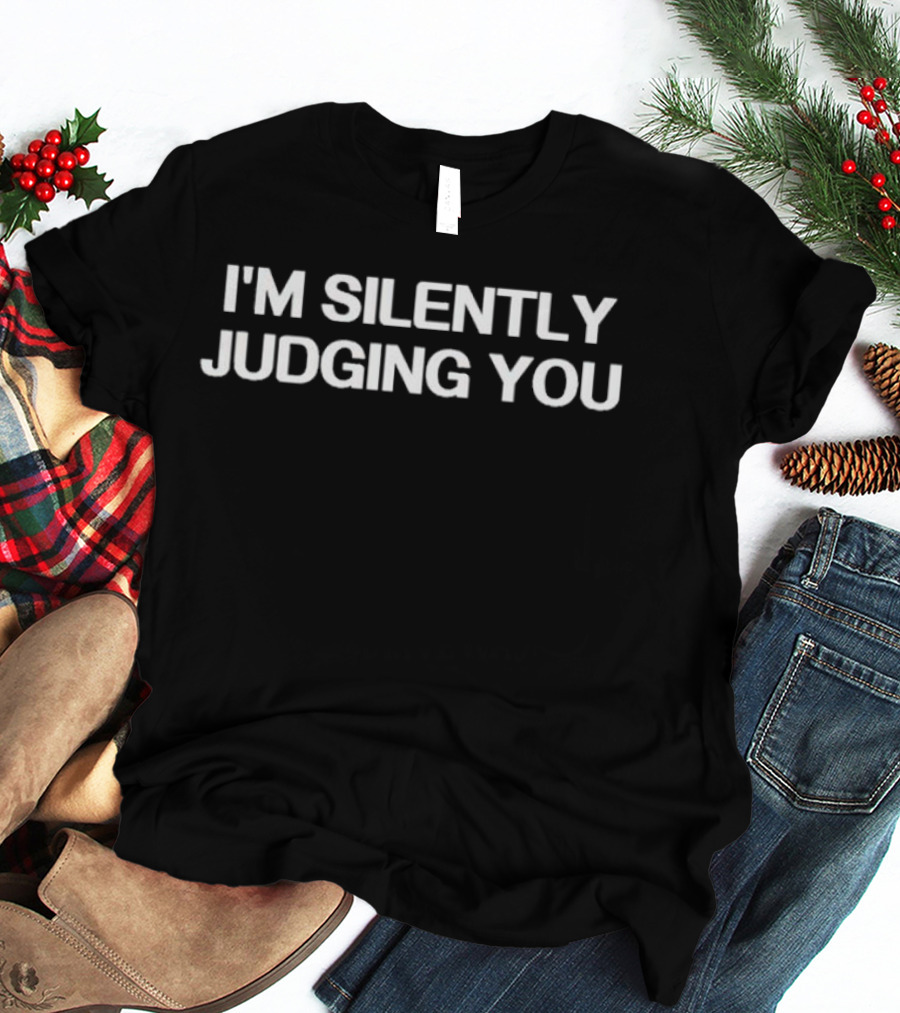 I'm Silently Judging You Text T-Shirt