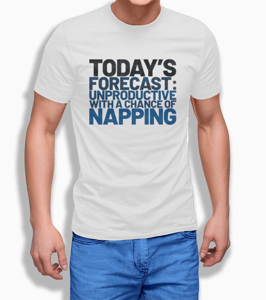 Today’s Forecast Unproductive With A Chance Of Napping T-Shirt