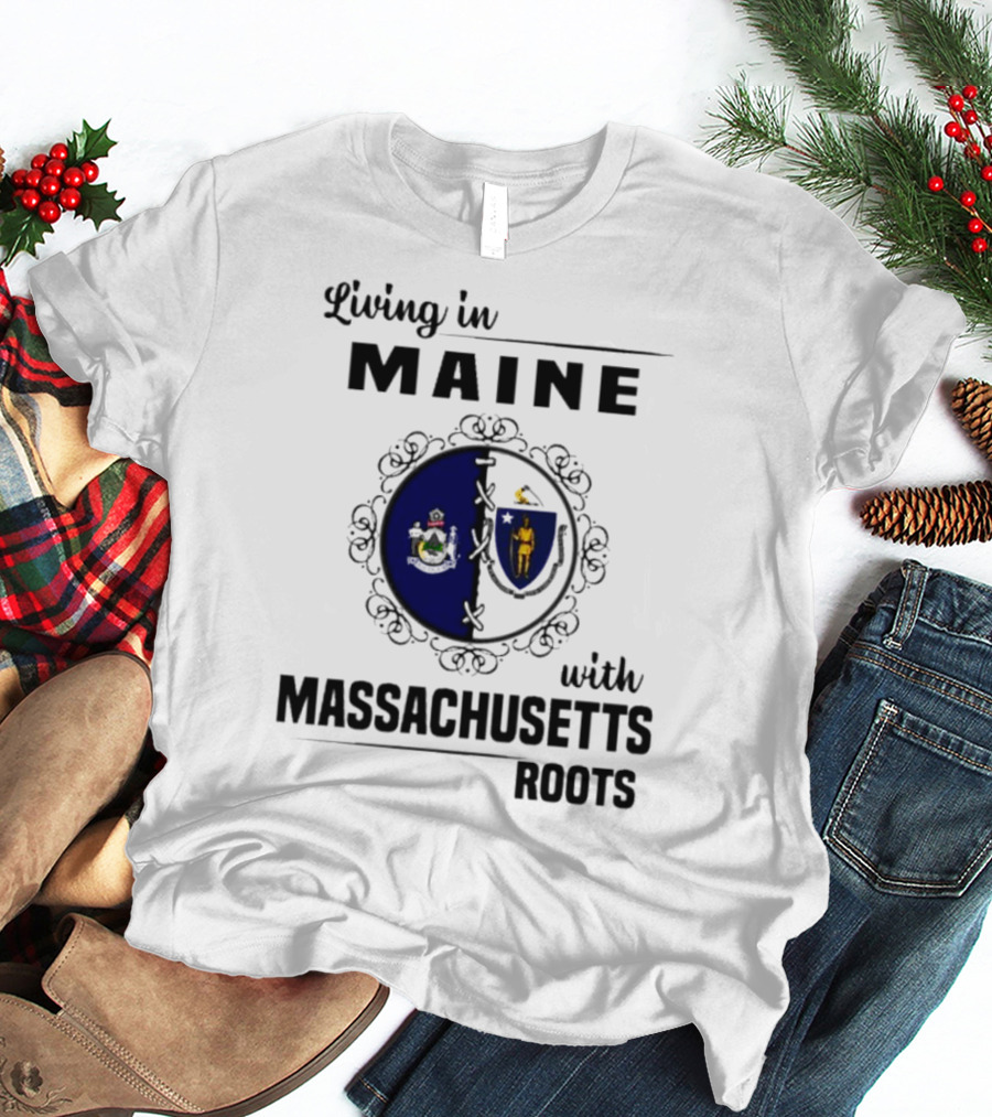 Living In Maine With Massachusetts Roots Emblem Illustrating State Seals T-Shirt