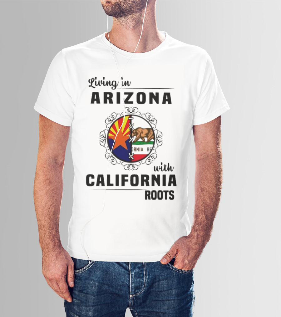 Living In Arizona With California Roots Emblem Featuring State Flags And Bear T-Shirt