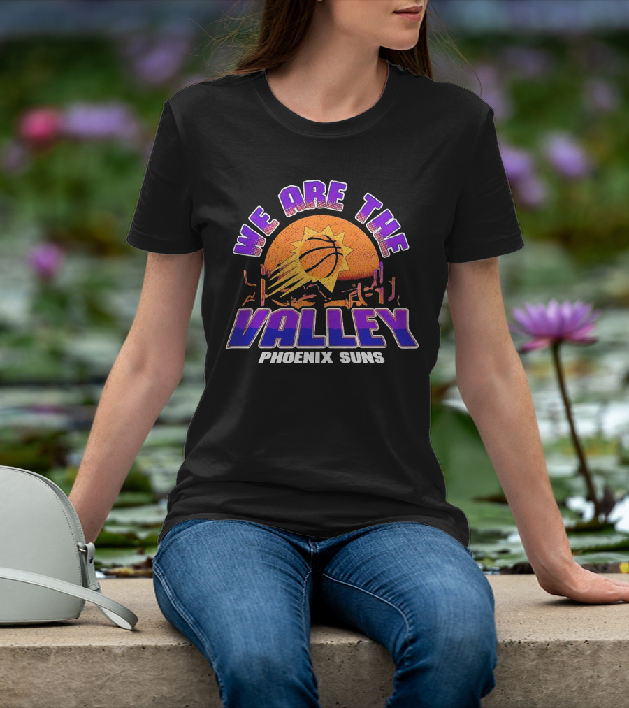 We Are The Valley Phoenix Suns Basketball Sunset Cactus Desert Scene T-Shirt