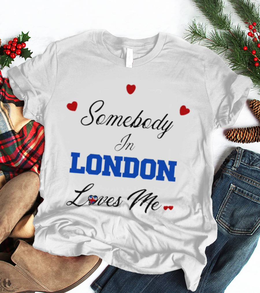 Somebody In London Loves Me Red Hearts Blue Text T-Shirt