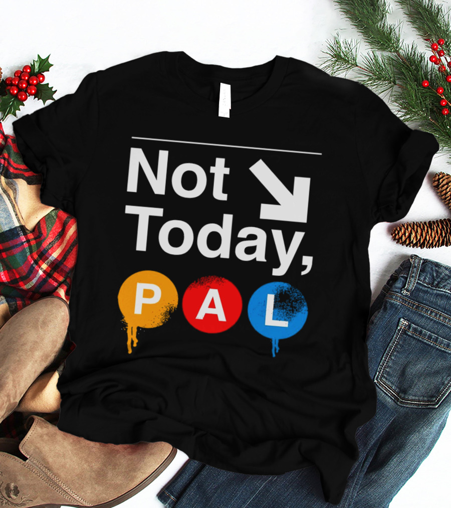 Not Today PAL Text With Colorful Circle Icons And Arrow T-Shirt