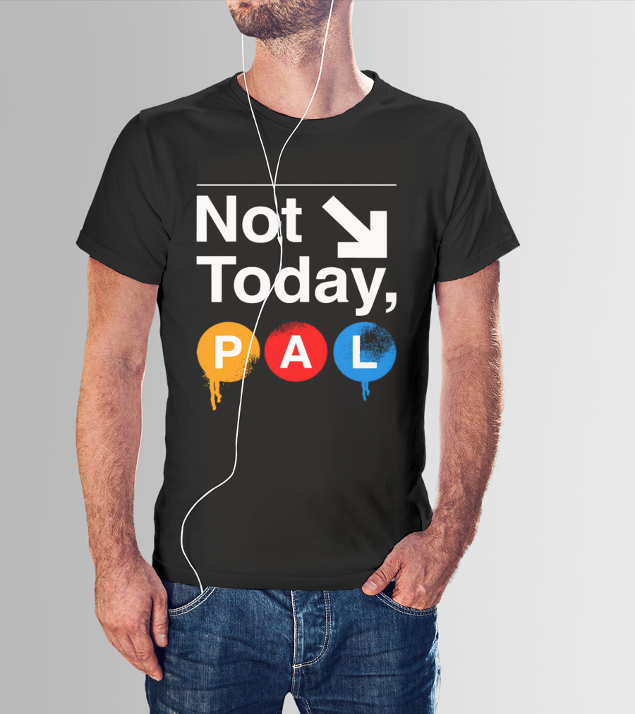 Not Today PAL Text With Colorful Circle Icons And Arrow T-Shirt