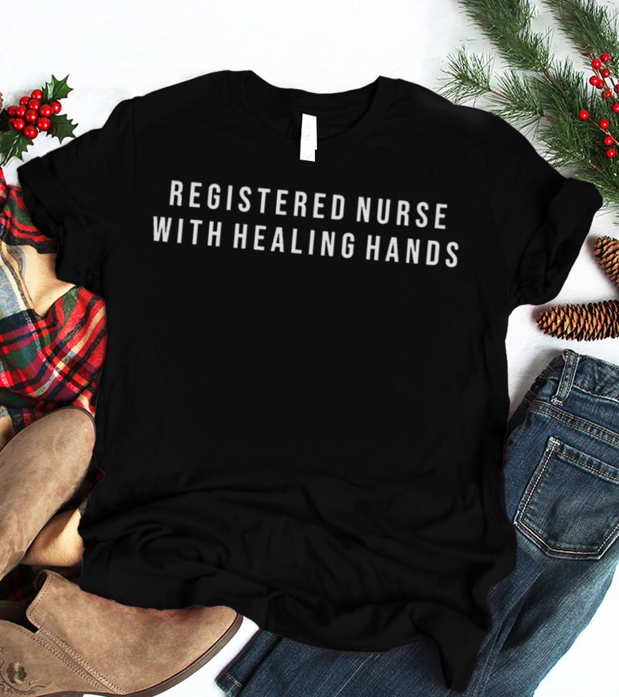 Registered Nurse With Healing Hands Caring Expertise T-Shirt