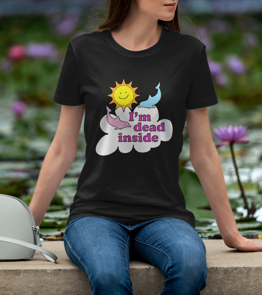 I’m Dead Inside With Happy Sunshine And Dolphins In Cloud T-Shirt