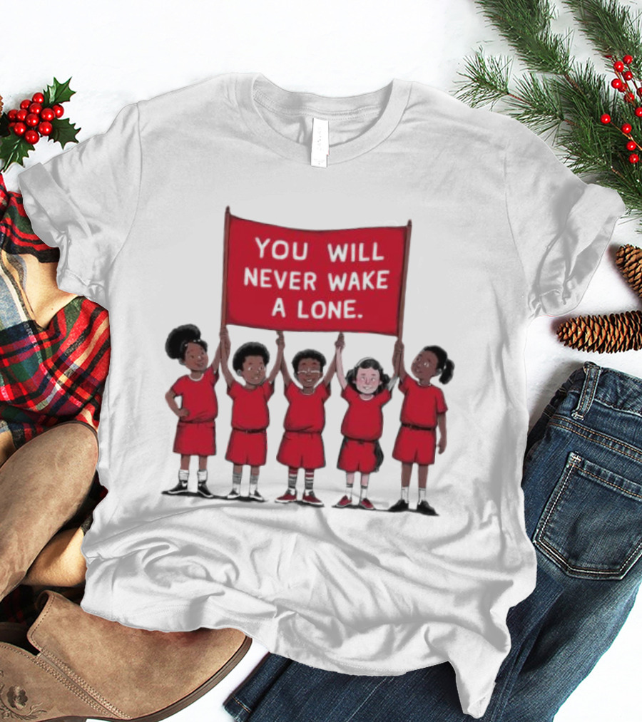 You Will Never Wake A Lone Children T-Shirt
