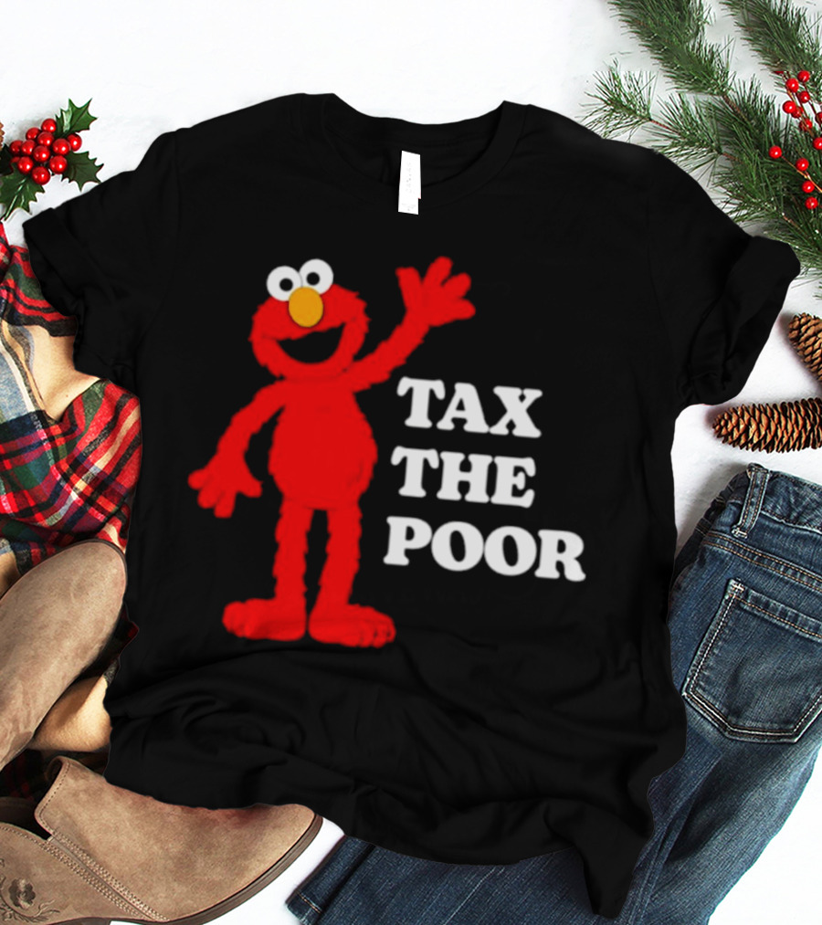 Elmo Tax The Poor Funny T-Shirt